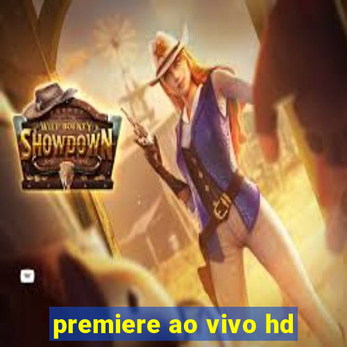 premiere ao vivo hd